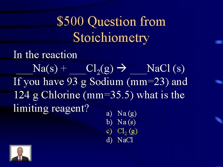 $500 Question from Stoichiometry In the reaction ___Na(s) + ___Cl 2(g) ___Na. Cl (s)