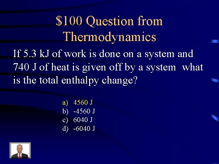 $100 Question from Thermodynamics If 5. 3 k. J of work is done on