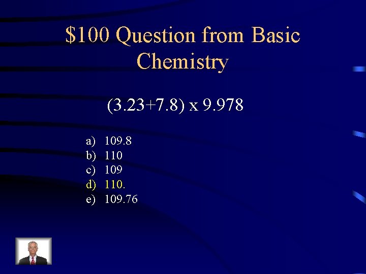 $100 Question from Basic Chemistry (3. 23+7. 8) x 9. 978 a) b) c)