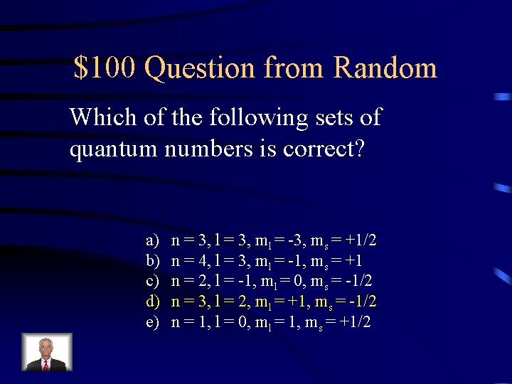 $100 Question from Random Which of the following sets of quantum numbers is correct?