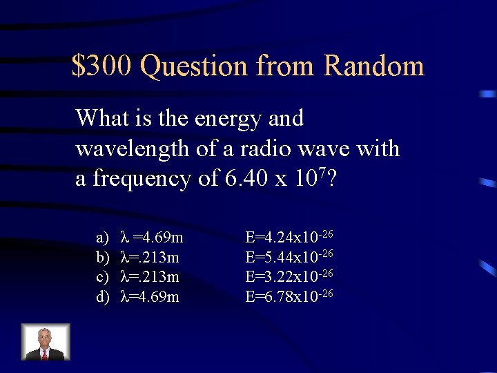 $300 Question from Random What is the energy and wavelength of a radio wave