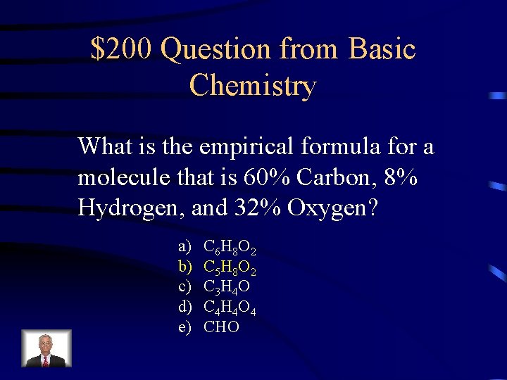 $200 Question from Basic Chemistry What is the empirical formula for a molecule that
