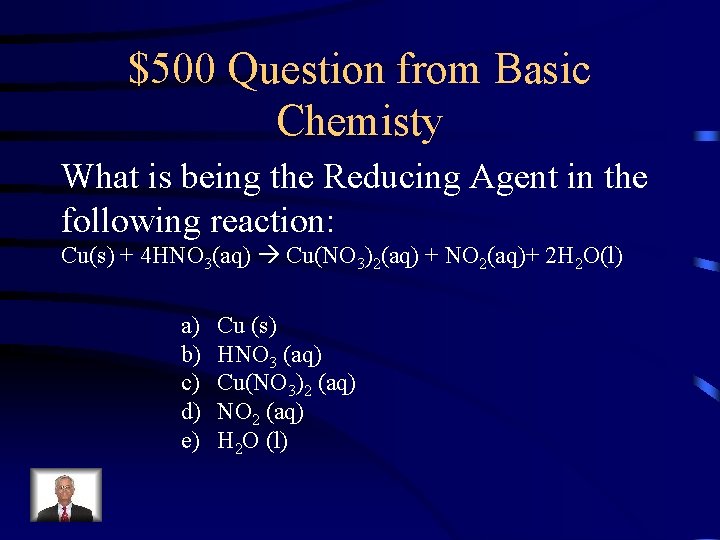 $500 Question from Basic Chemisty What is being the Reducing Agent in the following