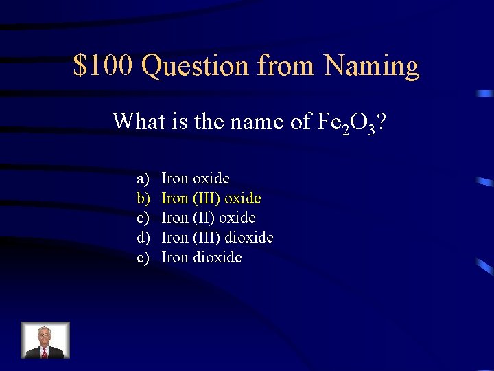 $100 Question from Naming What is the name of Fe 2 O 3? a)