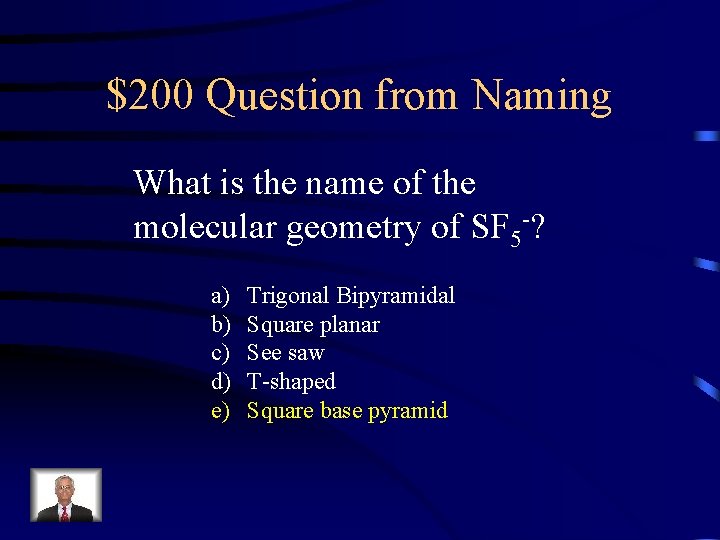 $200 Question from Naming What is the name of the molecular geometry of SF