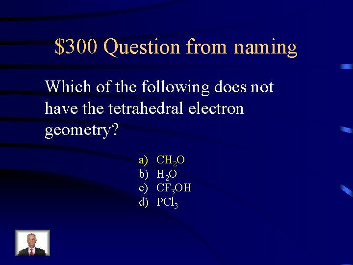 $300 Question from naming Which of the following does not have the tetrahedral electron