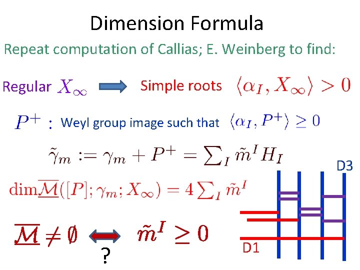 Dimension Formula Repeat computation of Callias; E. Weinberg to find: Simple roots Regular Weyl