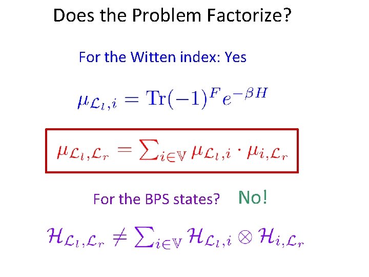 Does the Problem Factorize? For the Witten index: Yes For the BPS states? No!