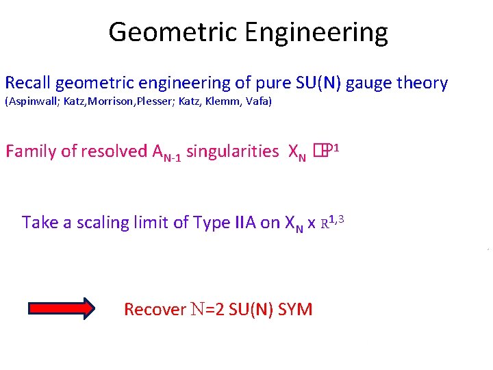 Geometric Engineering Recall geometric engineering of pure SU(N) gauge theory (Aspinwall; Katz, Morrison, Plesser;