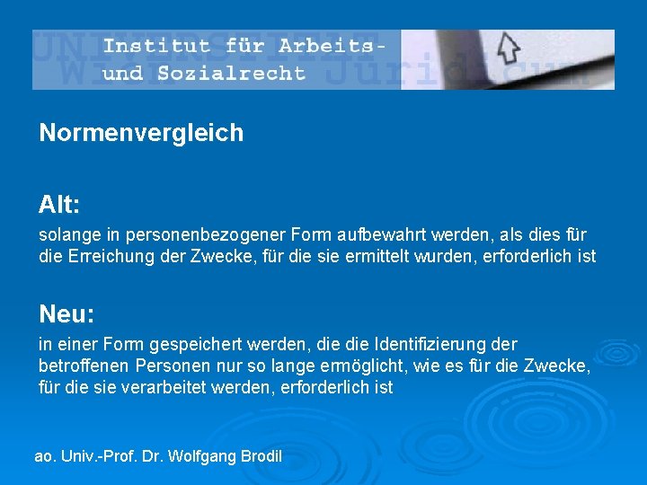 Normenvergleich Alt: solange in personenbezogener Form aufbewahrt werden, als dies für die Erreichung der