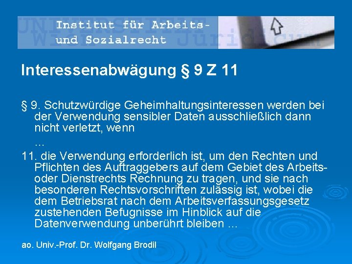 Interessenabwägung § 9 Z 11 § 9. Schutzwürdige Geheimhaltungsinteressen werden bei der Verwendung sensibler