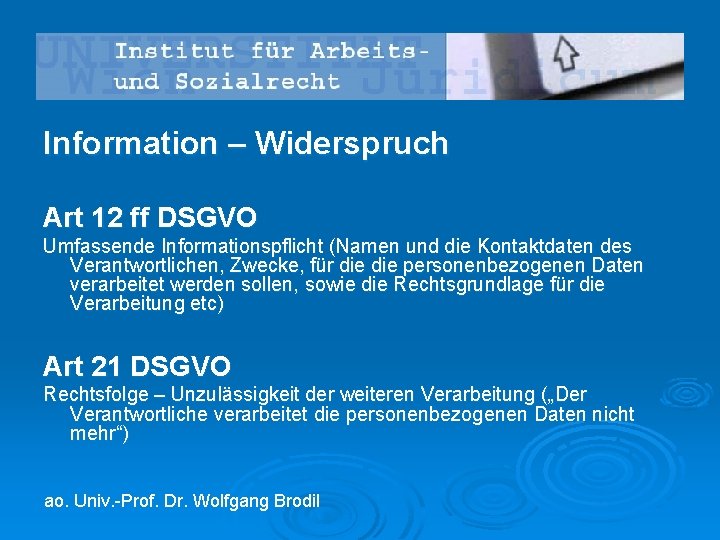 Information – Widerspruch Art 12 ff DSGVO Umfassende Informationspflicht (Namen und die Kontaktdaten des