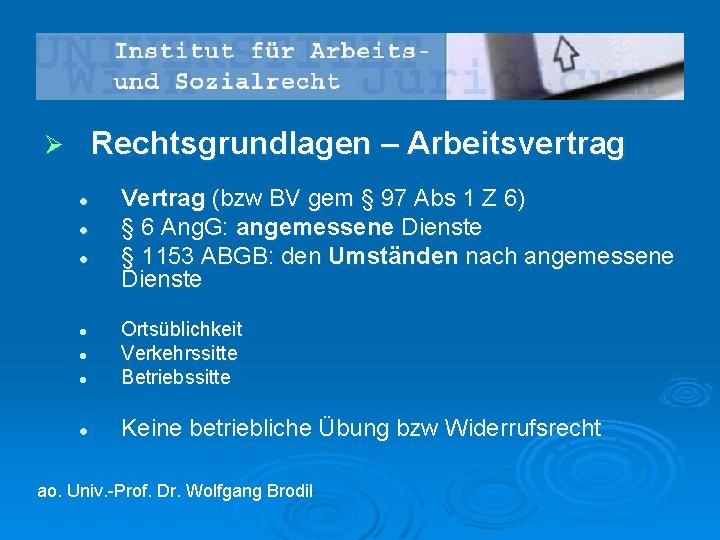 Rechtsgrundlagen – Arbeitsvertrag Ø l l l Vertrag (bzw BV gem § 97 Abs