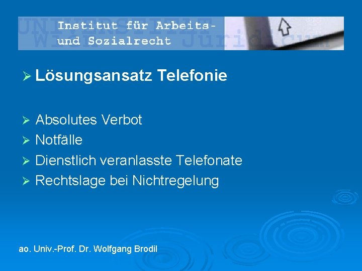 Ø Lösungsansatz Telefonie Absolutes Verbot Ø Notfälle Ø Dienstlich veranlasste Telefonate Ø Rechtslage bei