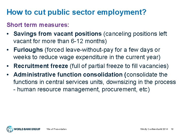 How to cut public sector employment? Short term measures: • Savings from vacant positions