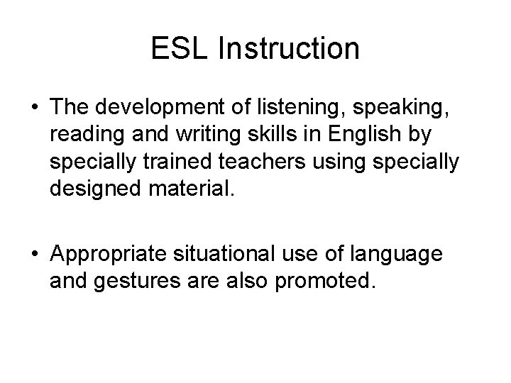 ESL Instruction • The development of listening, speaking, reading and writing skills in English