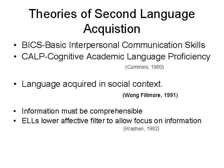 Theories of Second Language Acquistion • BICS-Basic Interpersonal Communication Skills • CALP-Cognitive Academic Language
