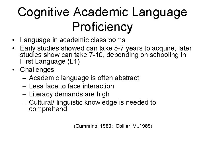 Cognitive Academic Language Proficiency • Language in academic classrooms • Early studies showed can