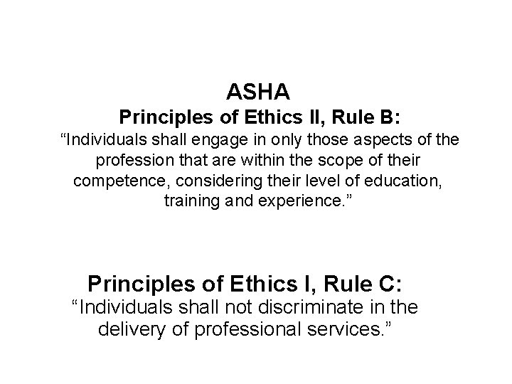 ASHA Principles of Ethics II, Rule B: “Individuals shall engage in only those aspects