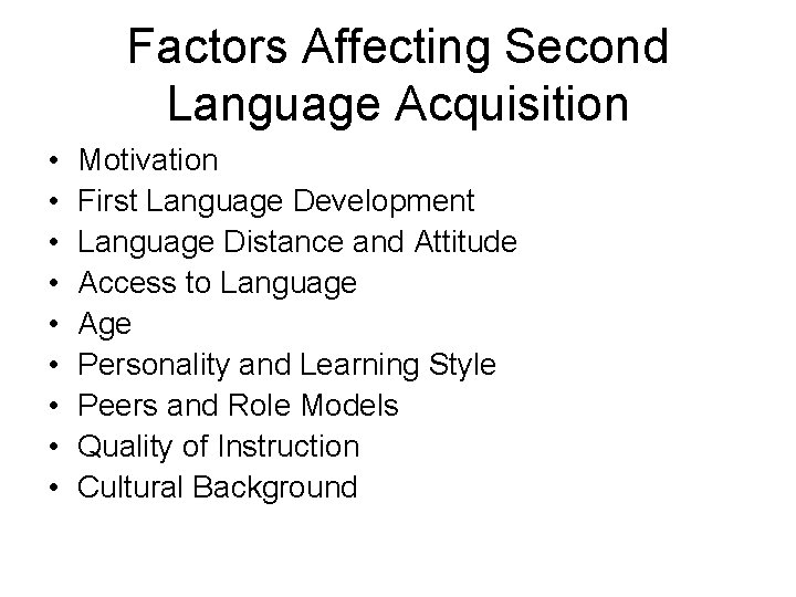 Factors Affecting Second Language Acquisition • • • Motivation First Language Development Language Distance