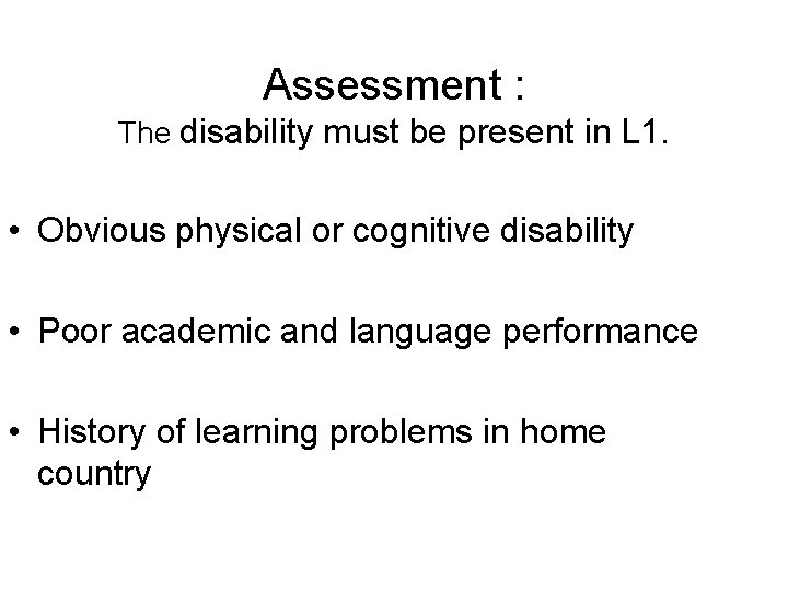 Assessment : The disability must be present in L 1. • Obvious physical or