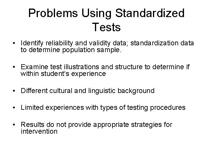 Problems Using Standardized Tests • Identify reliability and validity data; standardization data to determine