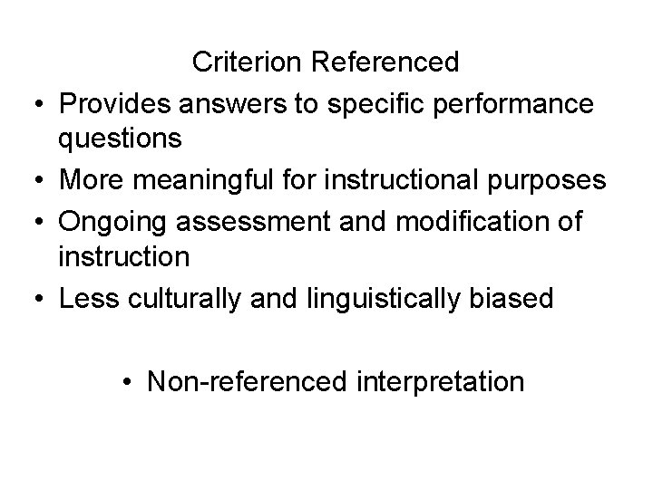  • • Criterion Referenced Provides answers to specific performance questions More meaningful for