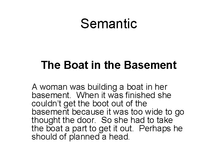 Semantic The Boat in the Basement A woman was building a boat in her
