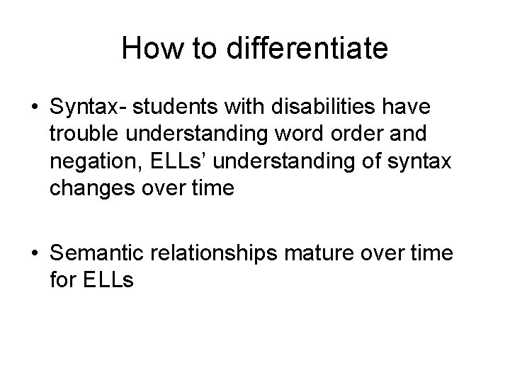 How to differentiate • Syntax- students with disabilities have trouble understanding word order and