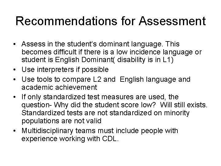 Recommendations for Assessment • Assess in the student’s dominant language. This becomes difficult if
