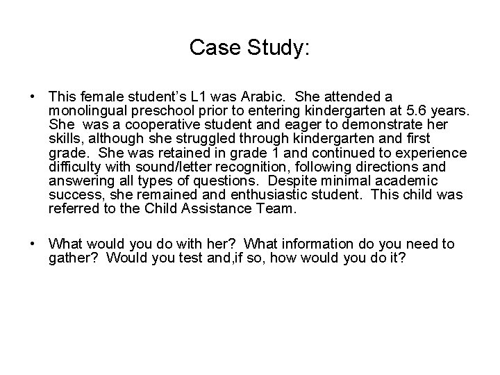 Case Study: • This female student’s L 1 was Arabic. She attended a monolingual