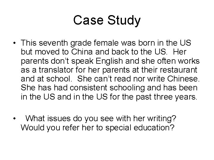 Case Study • This seventh grade female was born in the US but moved
