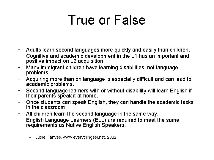 True or False • • Adults learn second languages more quickly and easily than