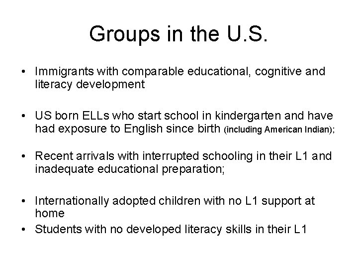Groups in the U. S. • Immigrants with comparable educational, cognitive and literacy development
