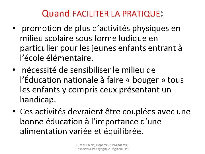 Quand FACILITER LA PRATIQUE: • promotion de plus d’activités physiques en milieu scolaire sous