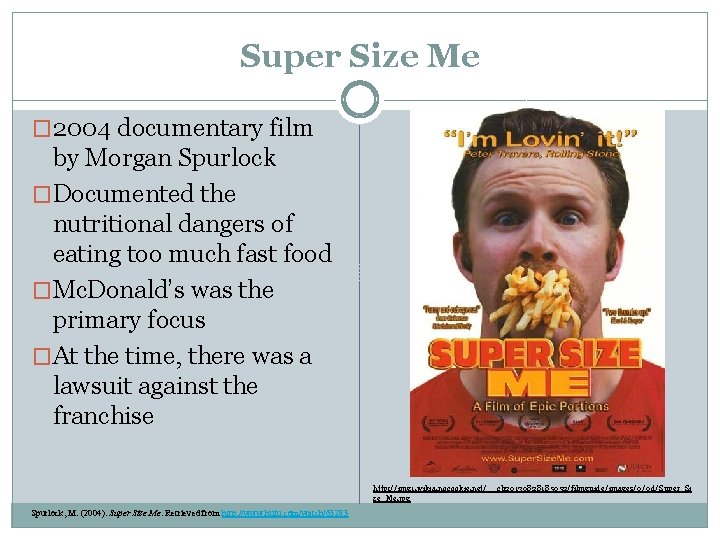 Super Size Me � 2004 documentary film by Morgan Spurlock �Documented the nutritional dangers