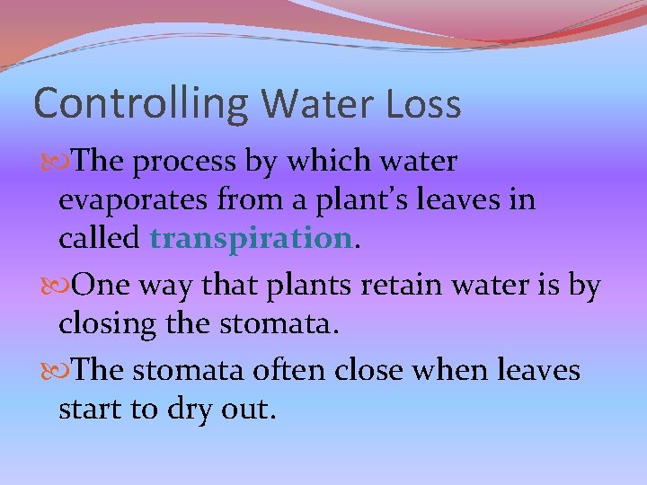 Controlling Water Loss The process by which water evaporates from a plant’s leaves in