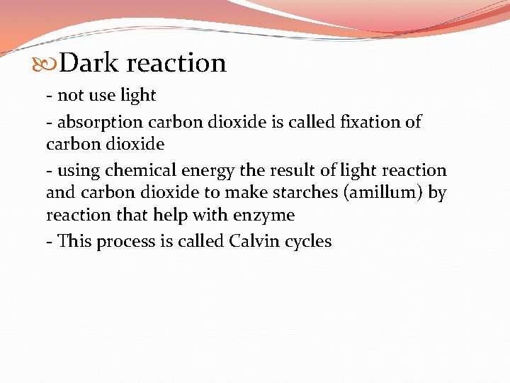  Dark reaction - not use light - absorption carbon dioxide is called fixation