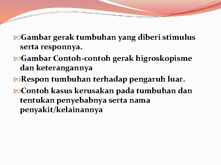  Gambar gerak tumbuhan yang diberi stimulus serta responnya. Gambar Contoh-contoh gerak higroskopisme dan