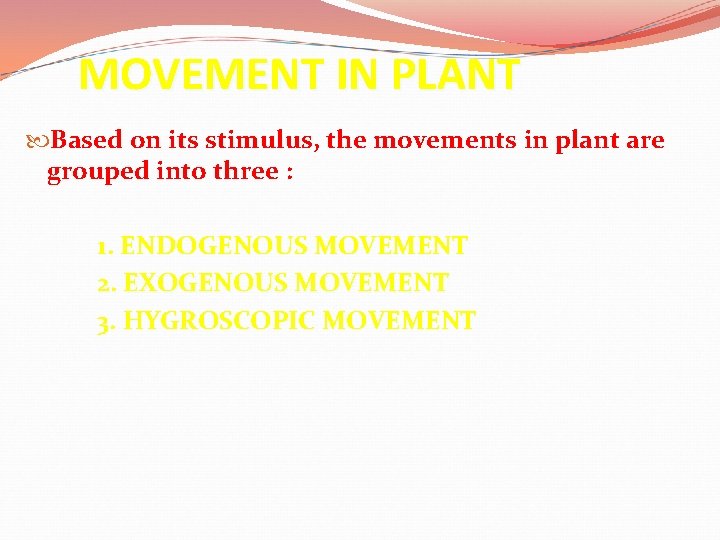 MOVEMENT IN PLANT Based on its stimulus, the movements in plant are grouped into