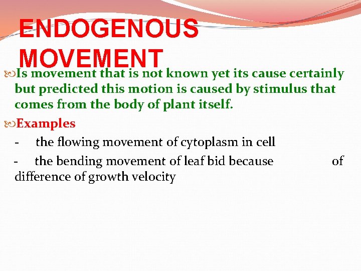 ENDOGENOUS MOVEMENT Is movement that is not known yet its cause certainly but predicted