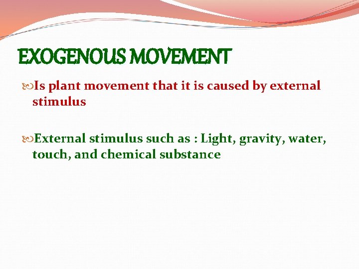 EXOGENOUS MOVEMENT Is plant movement that it is caused by external stimulus External stimulus