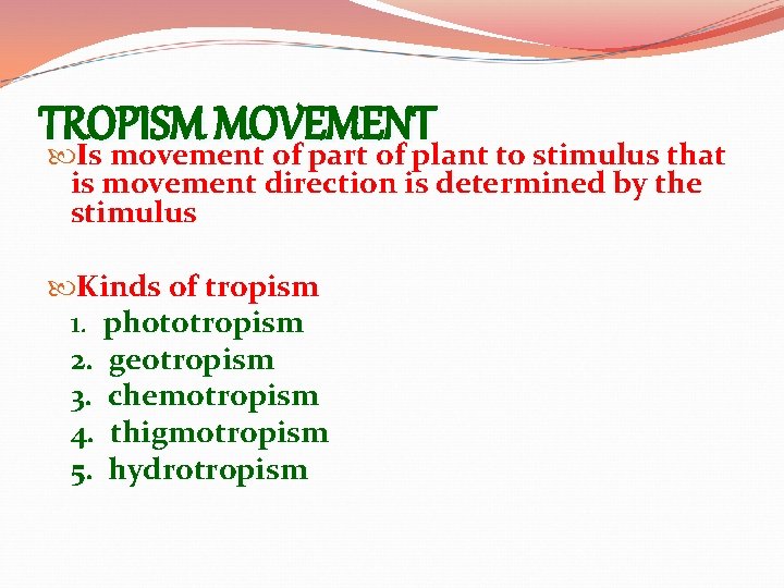 TROPISM MOVEMENT Is movement of part of plant to stimulus that is movement direction