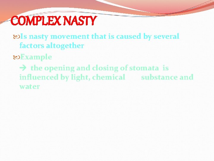 COMPLEX NASTY Is nasty movement that is caused by several factors altogether Example the