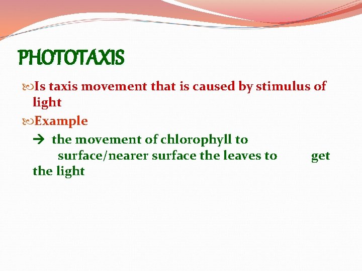 PHOTOTAXIS Is taxis movement that is caused by stimulus of light Example the movement