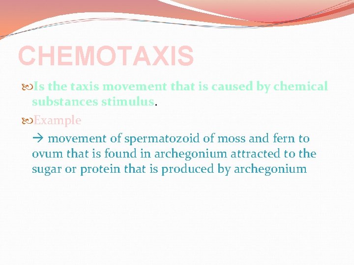 CHEMOTAXIS Is the taxis movement that is caused by chemical substances stimulus. Example movement