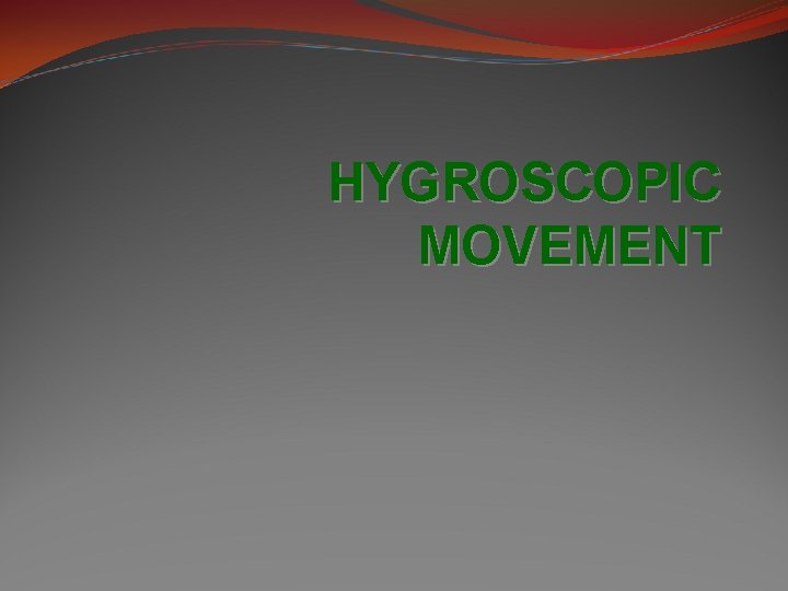 HYGROSCOPIC MOVEMENT 