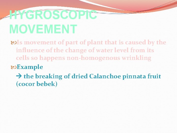 HYGROSCOPIC MOVEMENT Is movement of part of plant that is caused by the influence