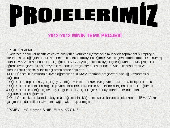 2012 -2013 MİNİK TEMA PROJESİ PROJENİN AMACI: Ülkemizde doğal varlıkların ve çevre sağlığının korunması,