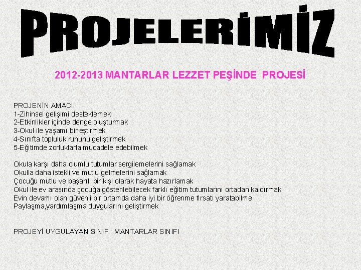 2012 -2013 MANTARLAR LEZZET PEŞİNDE PROJESİ PROJENİN AMACI: 1 -Zihinsel gelişimi desteklemek 2 -Etkinlikler